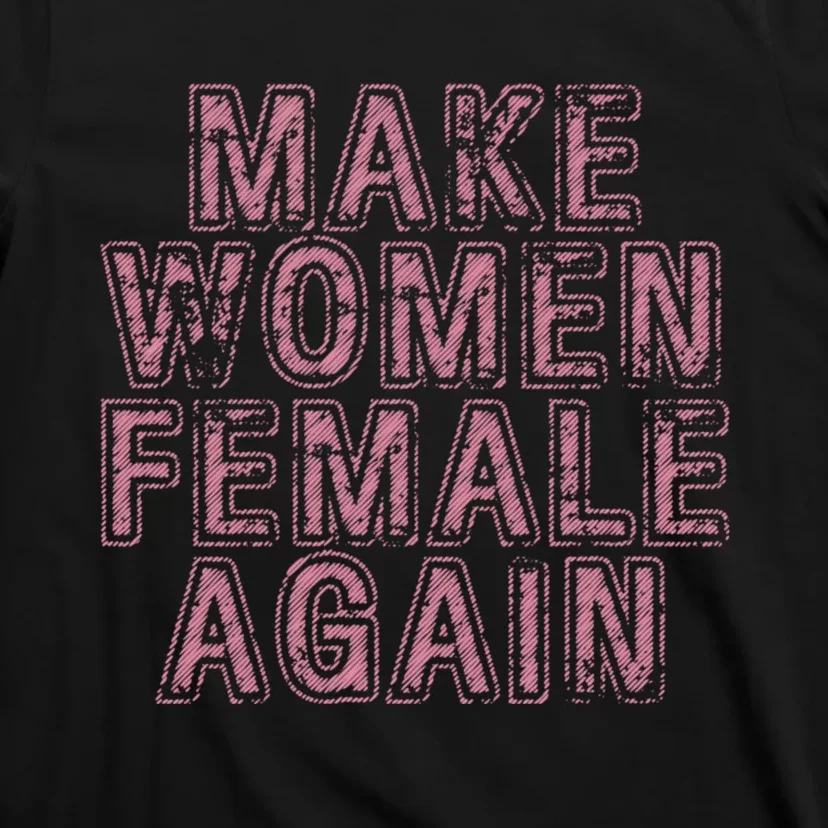 Make Women Female Again T-Shirt