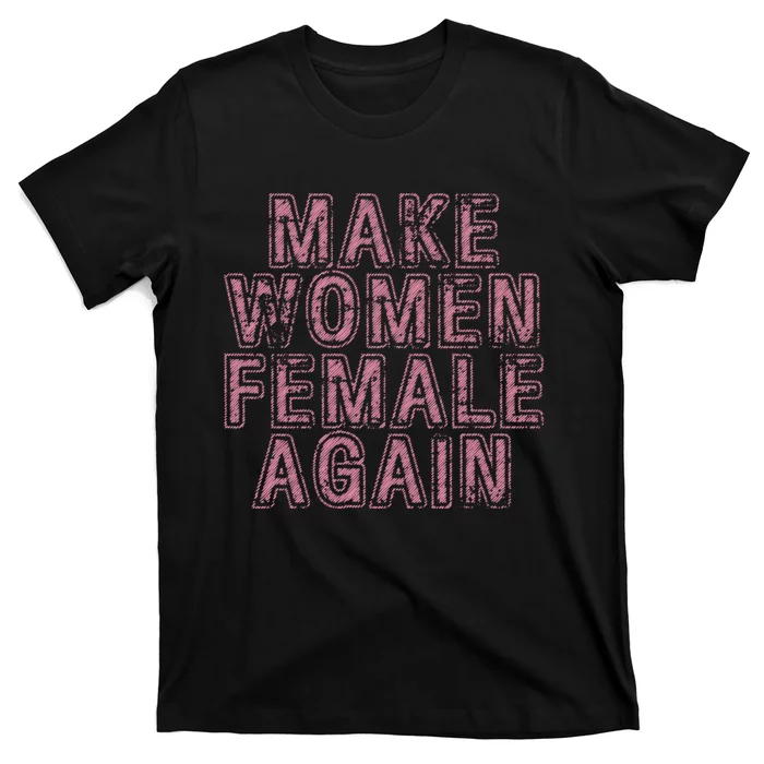 Make Women Female Again T-Shirt