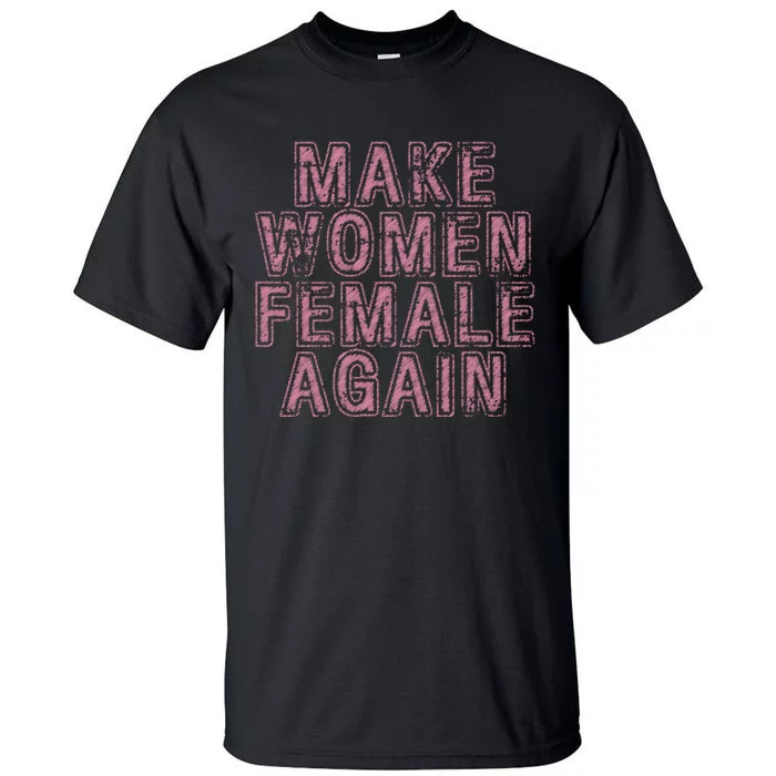 Make Women Female Again Tall T-Shirt