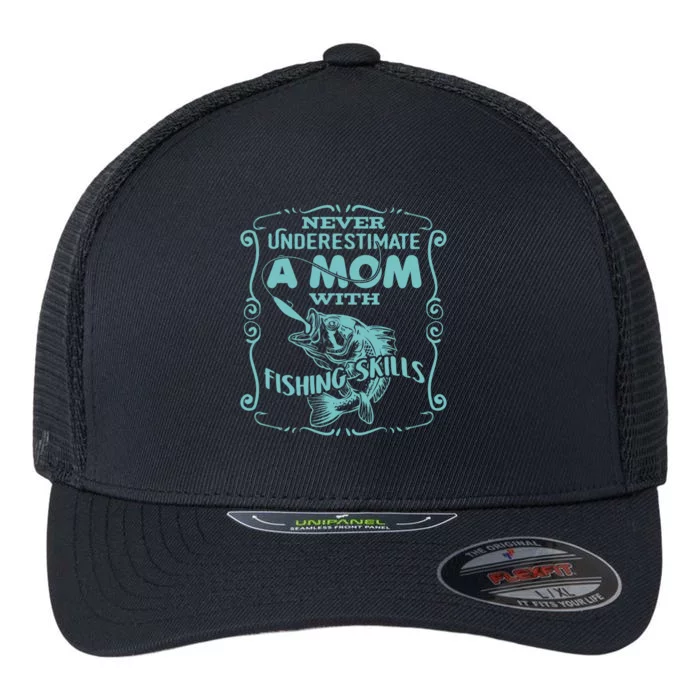 Mom With Fishing Skills Goes Fishing Meaningful Gift Flexfit Unipanel Trucker Cap