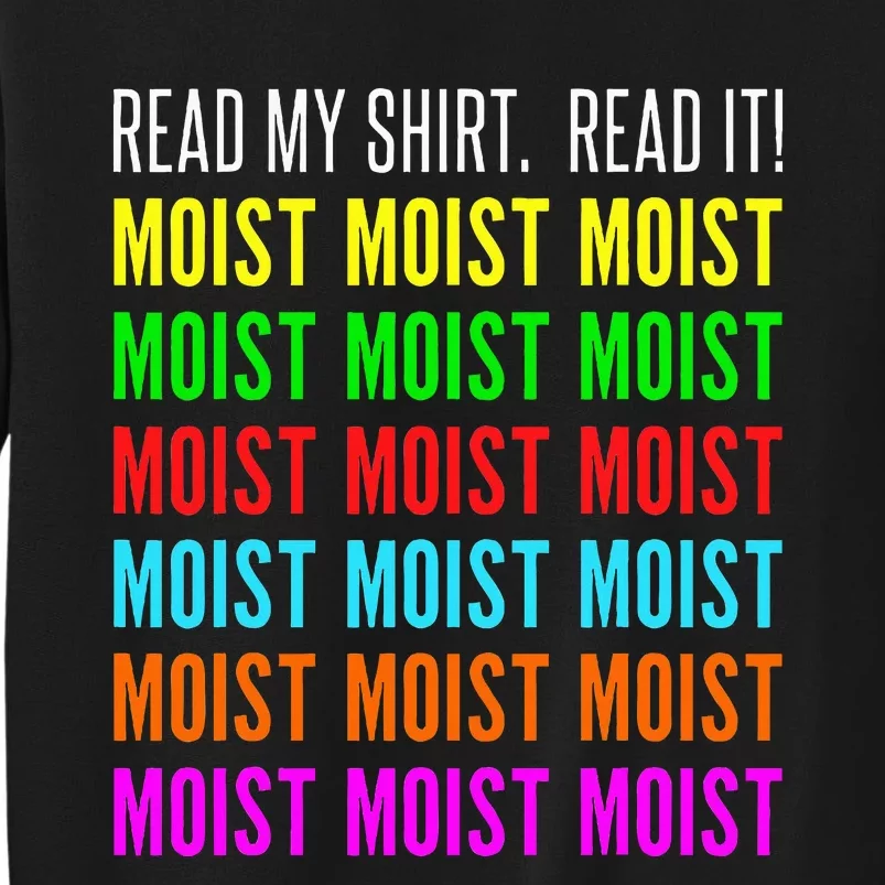 Moist Word Funny Read My For Moisture And Moist Lover Tall Sweatshirt