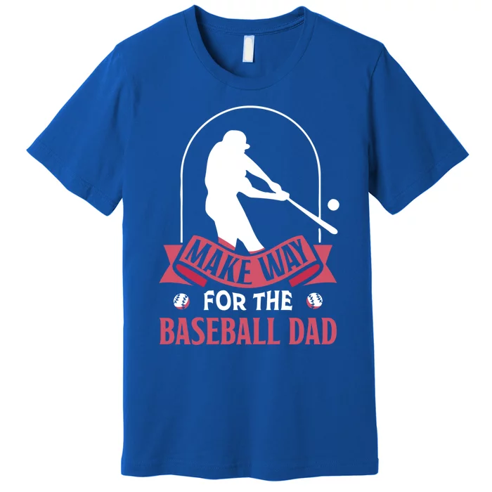 Make Way For The Baseball Dad Baseballer Father Daddy Papa Gift Premium T-Shirt