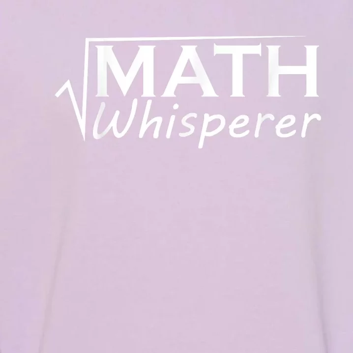 Math Whisperer Funny Math Teacher Teaching Gift Garment-Dyed Sweatshirt