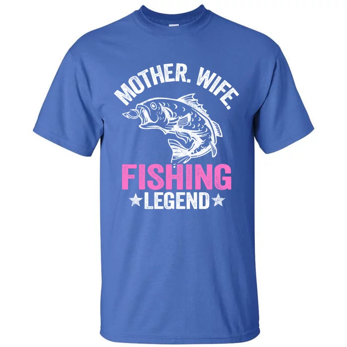 Mother Wife Fishing Legend Fisher Grandma Mom Fishing Gift Tall T-Shirt