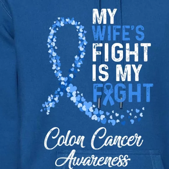 My Wifes Fight Is My Fight Colon Cancer Awareness Gift Premium Hoodie