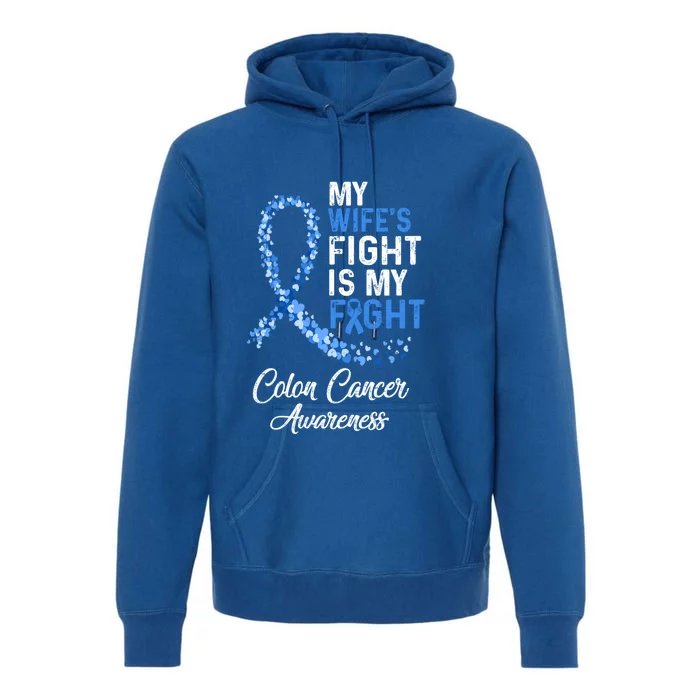 My Wifes Fight Is My Fight Colon Cancer Awareness Great Gift Premium Hoodie