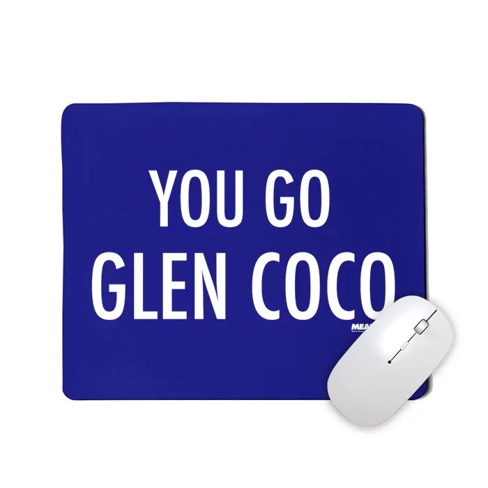 Mean White Font You Go Glen Coco Great Gift Mousepad