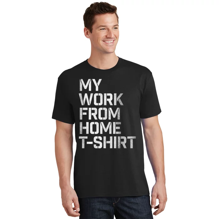 My Work From Home Shirts T-Shirt