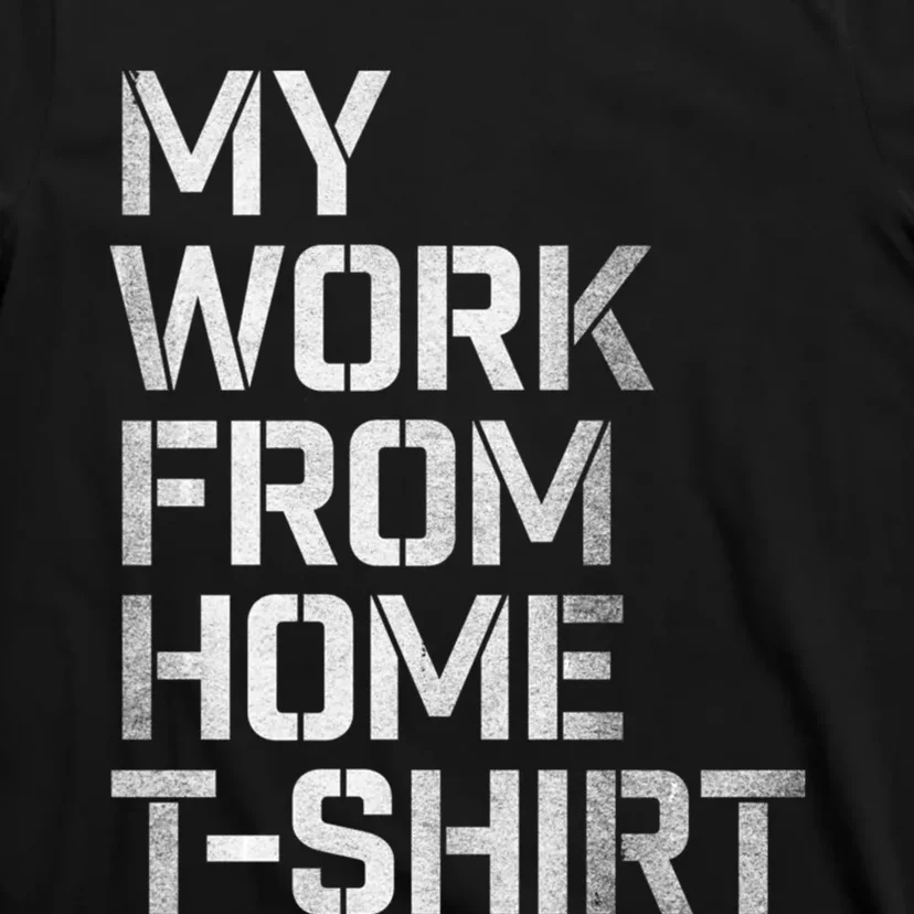 My Work From Home Shirts T-Shirt