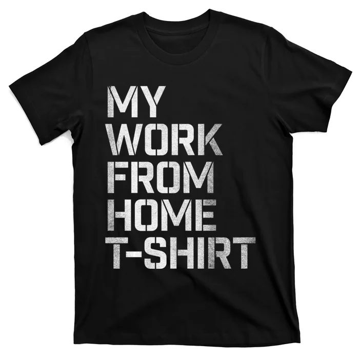 My Work From Home Shirts T-Shirt