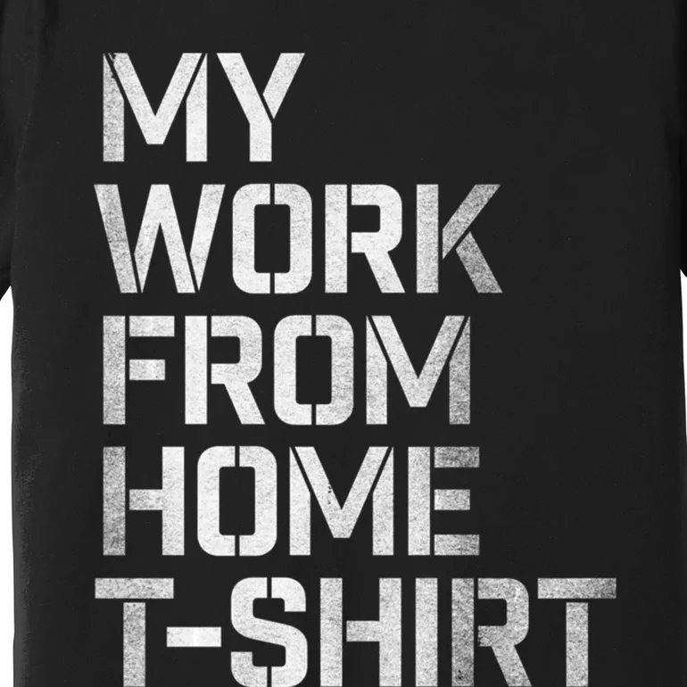 My Work From Home Shirts Premium T-Shirt