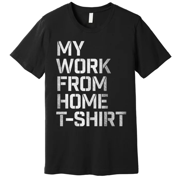 My Work From Home Shirts Premium T-Shirt