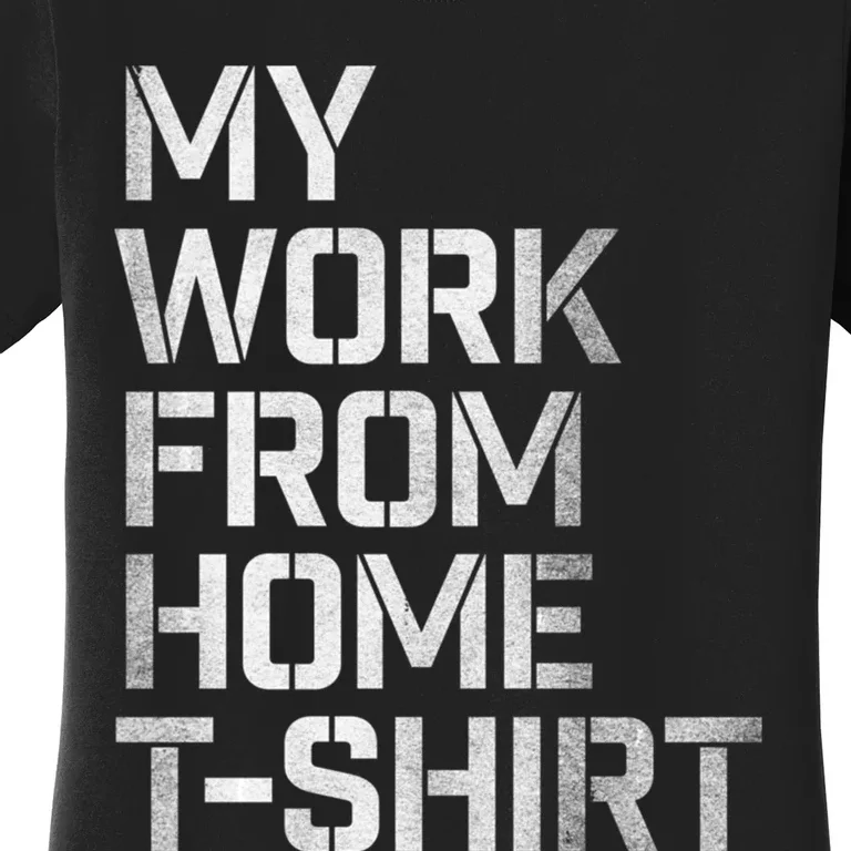 My Work From Home Shirts Women's T-Shirt