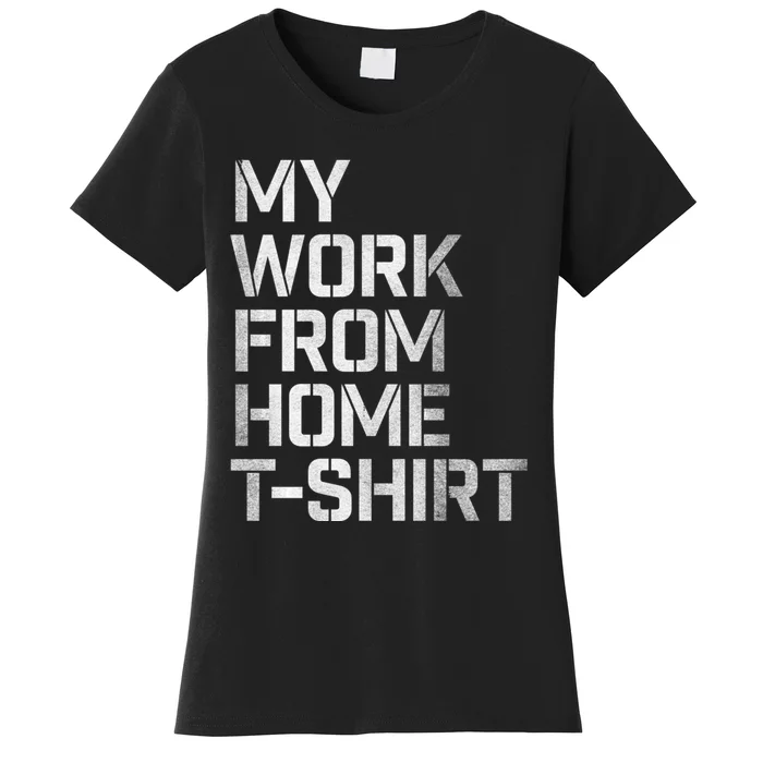 My Work From Home Shirts Women's T-Shirt