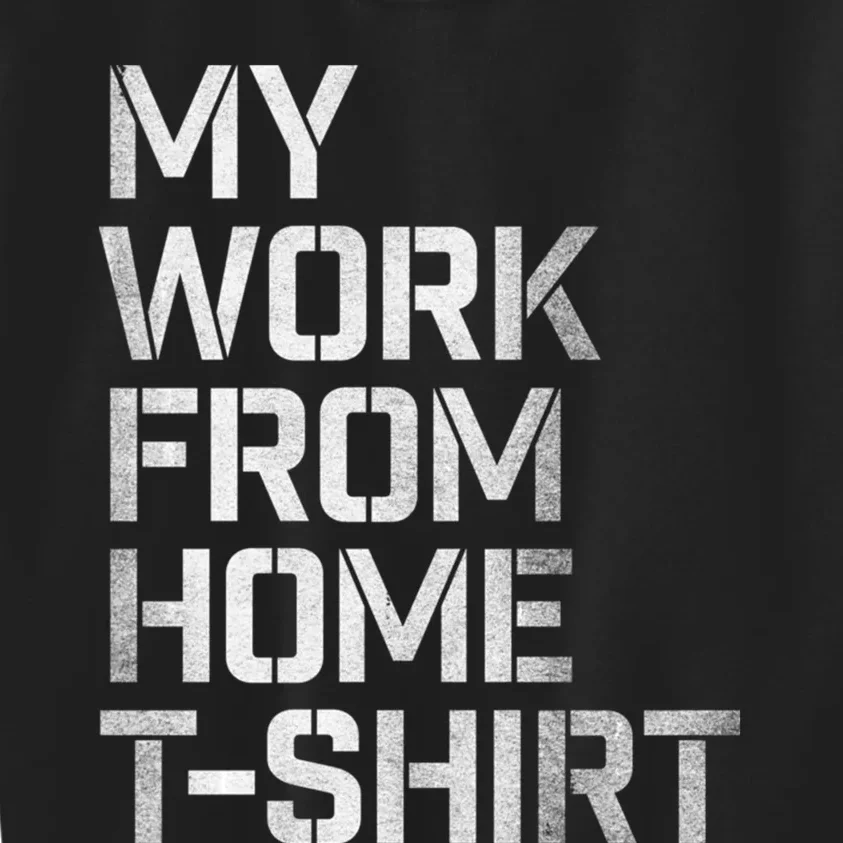 My Work From Home Shirts Kids Sweatshirt