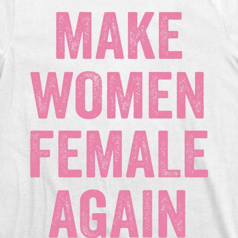 Make Women Female Again T-Shirt