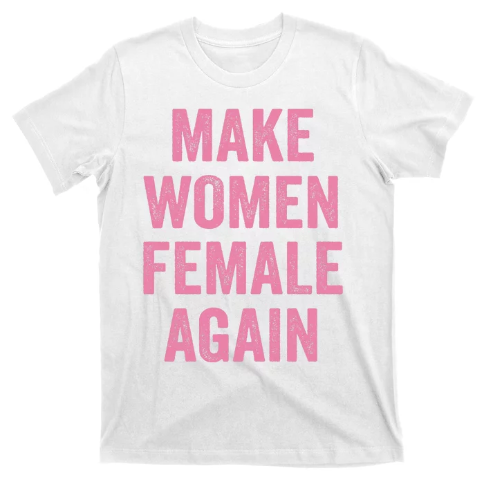 Make Women Female Again T-Shirt