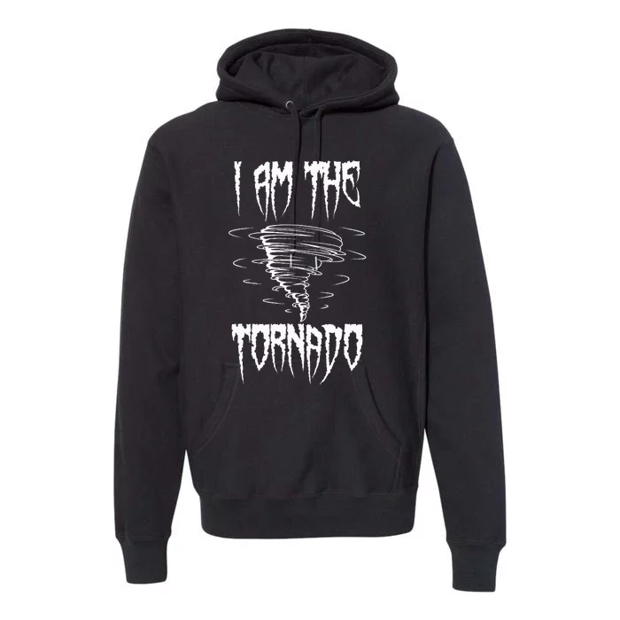 Meteorologist Weather Forecaster Weatherman I Am The Tornado Premium Hoodie