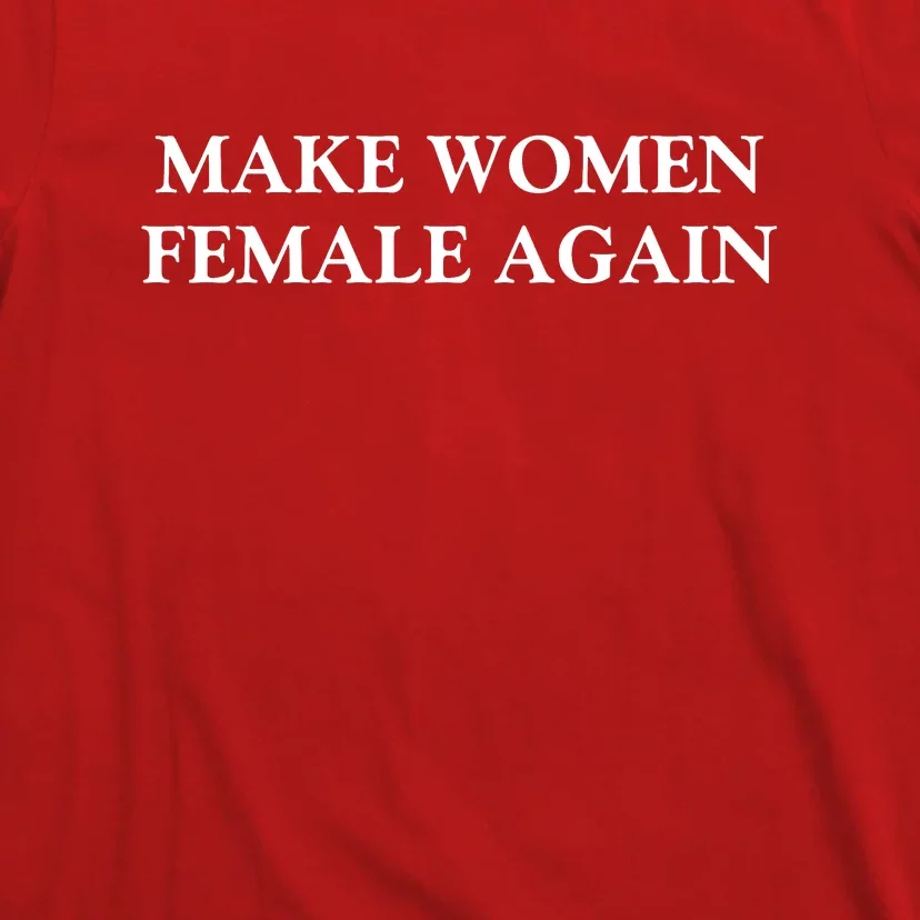 Make Women Female Again T-Shirt