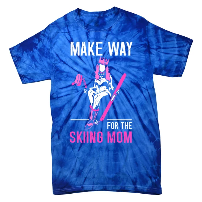 Make Way For The Skiing Mom Ski Winter Sports Skier Skiers Meaningful Gift Tie-Dye T-Shirt