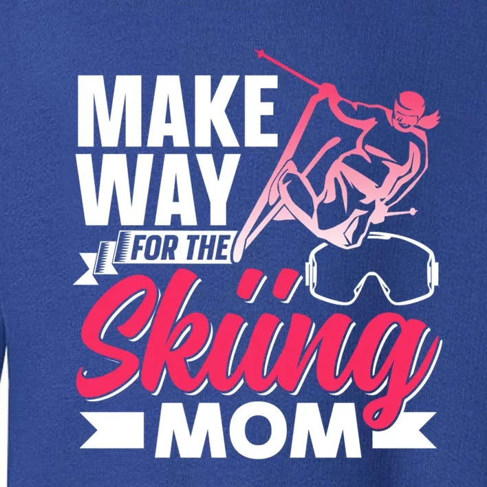 Make Way For The Skiing Mom Skier Winter Sports Ski Skiers Gift Toddler Sweatshirt