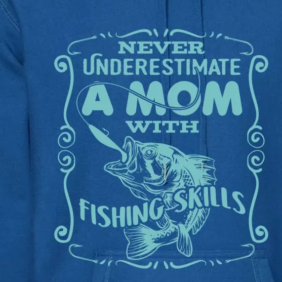 Mom With Fishing Skills Goes Fishing Gift Premium Hoodie