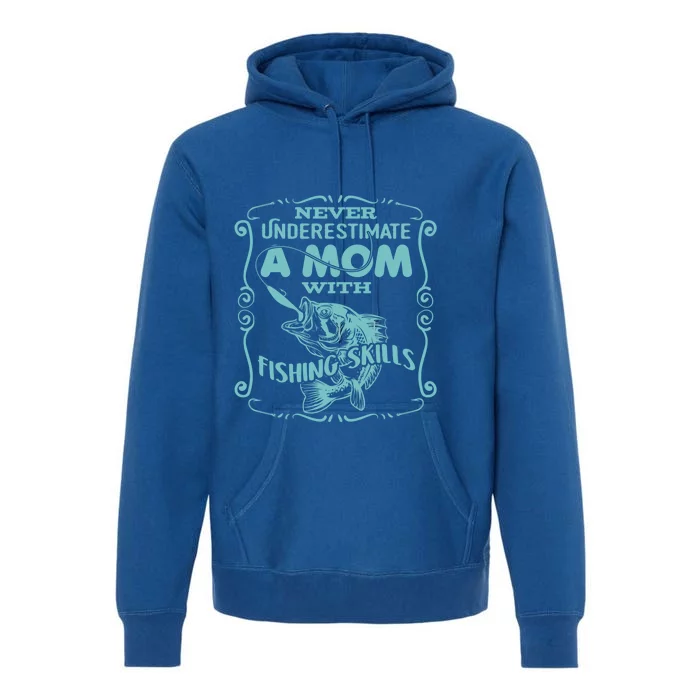 Mom With Fishing Skills Goes Fishing Gift Premium Hoodie