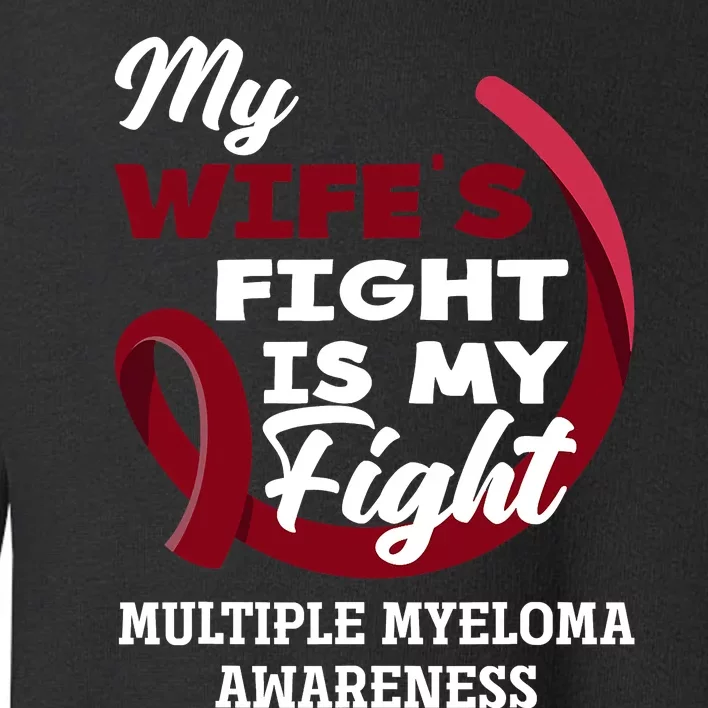 My Wife's Fight Is My Fight Multiple Myeloma Awareness Toddler Sweatshirt