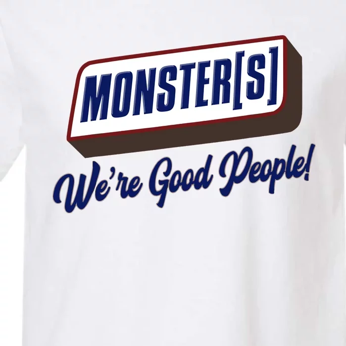 Monsters WeRe Good People! Funny Candy Chocolate Bar Garment-Dyed Heavyweight T-Shirt