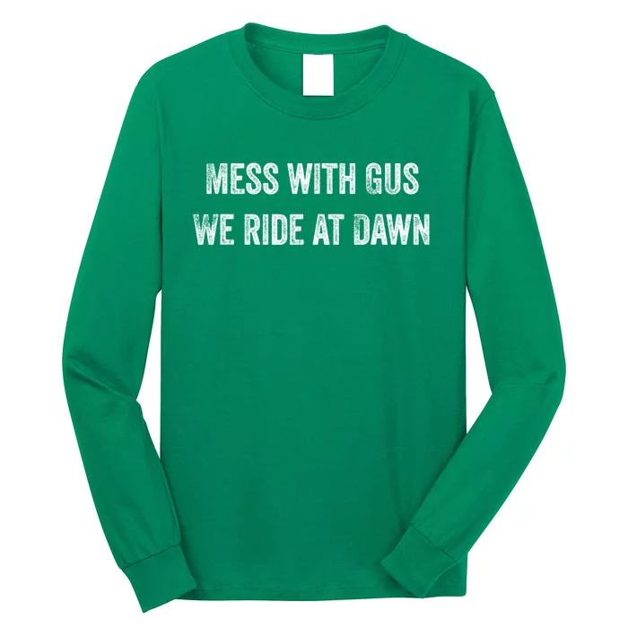 Mess With Gus We Ride At Dawn Long Sleeve Shirt