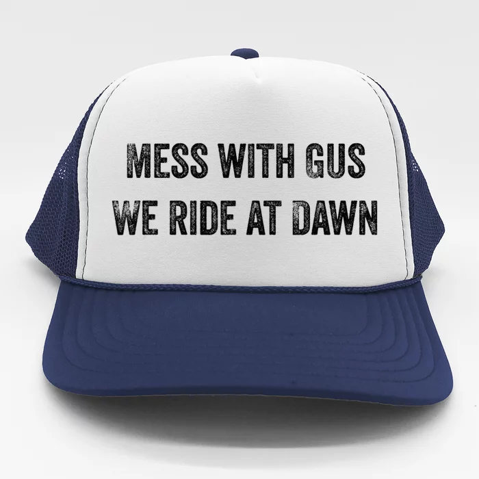 Mess With Gus We Ride At Dawn Trucker Hat