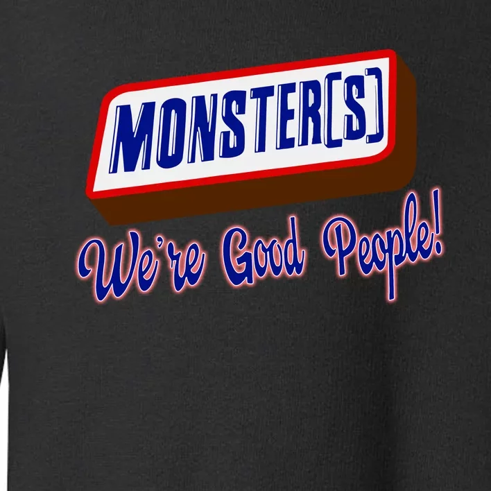 Monsters WeRe Good People Toddler Sweatshirt