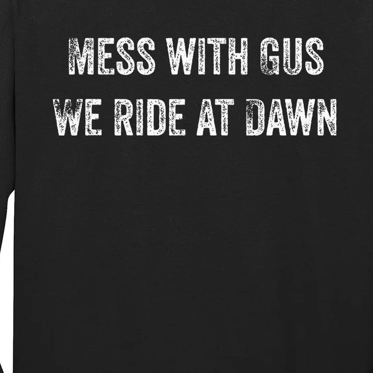 Mess With Gus We Ride At Dawn Tall Long Sleeve T-Shirt