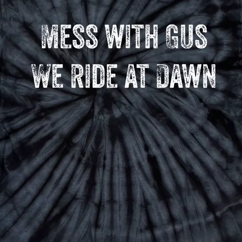 Mess With Gus We Ride At Dawn Tie-Dye T-Shirt