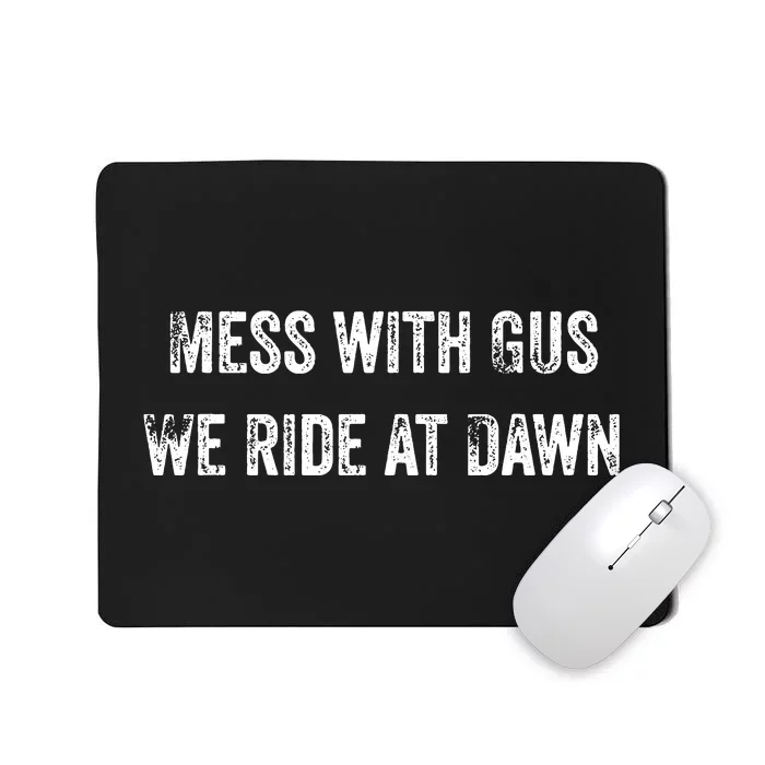 Mess With Gus We Ride At Dawn Mousepad