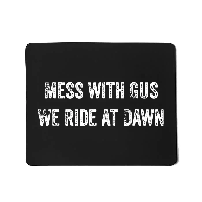 Mess With Gus We Ride At Dawn Mousepad