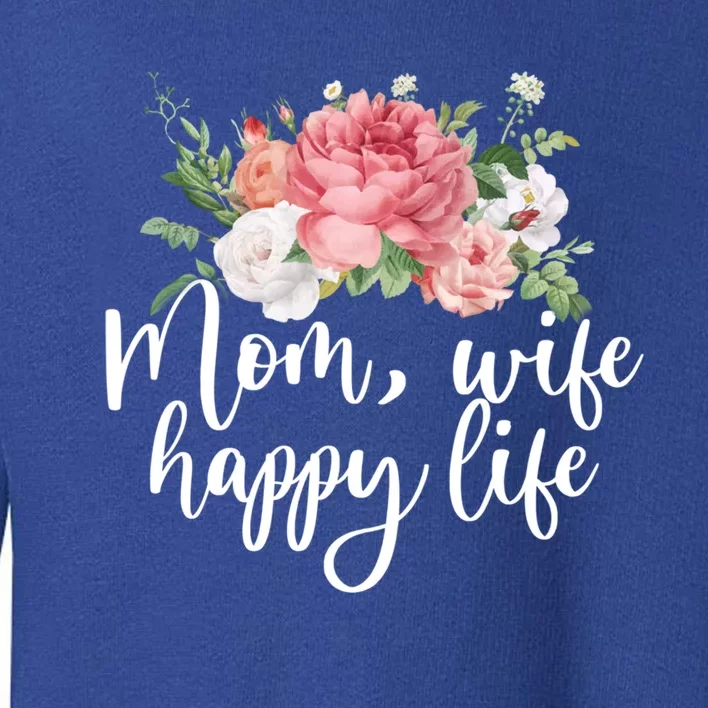 Mom Wife Happy Mothers Life Floral Mothers Day Gift Toddler Sweatshirt