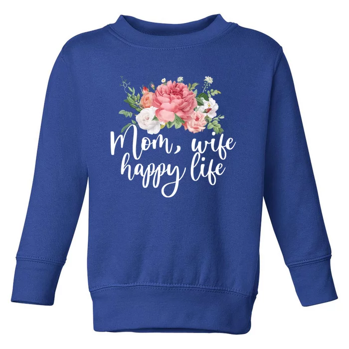 Mom Wife Happy Mothers Life Floral Mothers Day Gift Toddler Sweatshirt