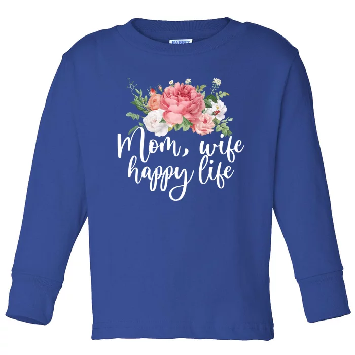 Mom Wife Happy Mothers Life Floral Mothers Day Gift Toddler Long Sleeve Shirt