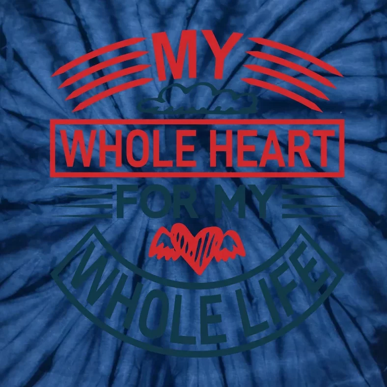 My Whole Heart For My Whole Life Tie-Dye T-Shirt