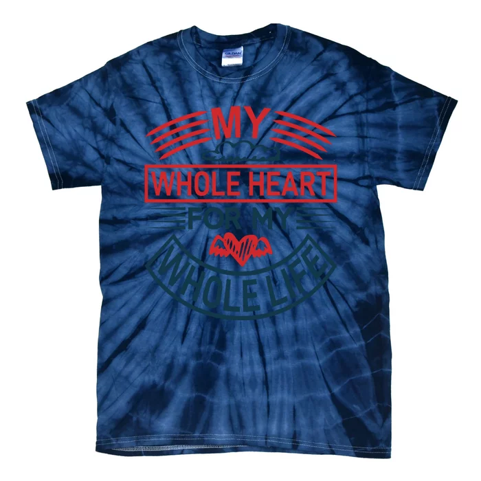 My Whole Heart For My Whole Life Tie-Dye T-Shirt