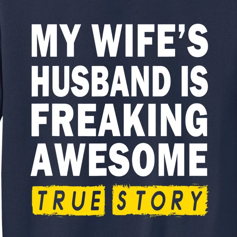 My Wife's Husband Is Freaking Awesome True Story Funny Sweatshirt