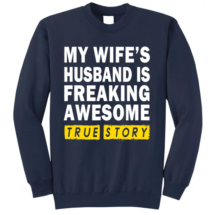 My Wife's Husband Is Freaking Awesome True Story Funny Sweatshirt