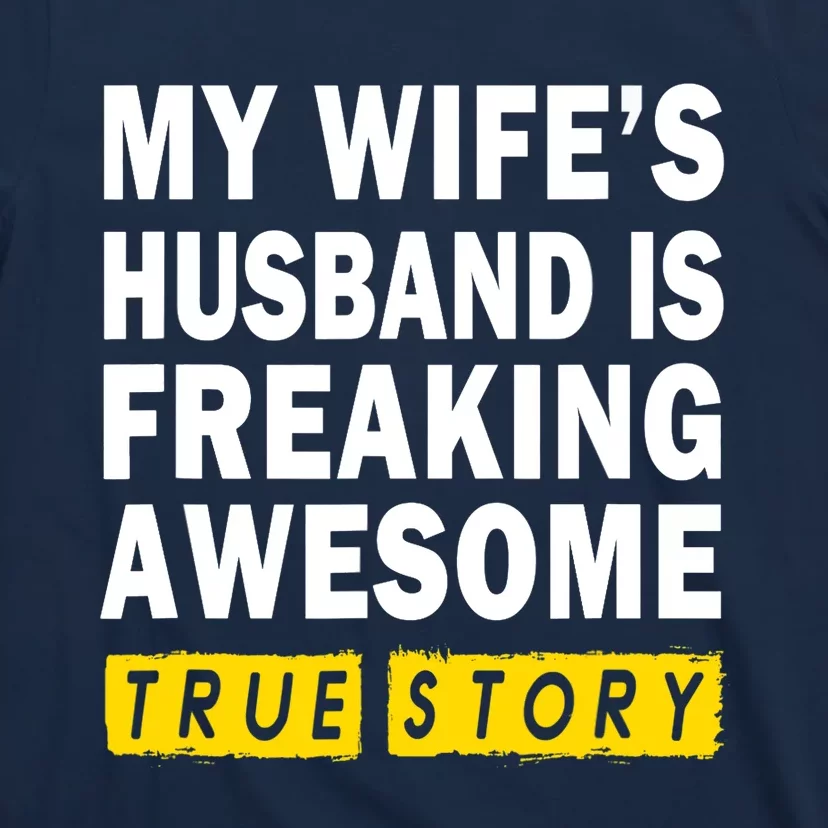 My Wife's Husband Is Freaking Awesome True Story Funny T-Shirt