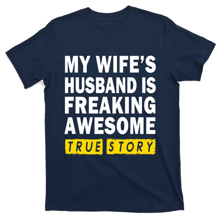 My Wife's Husband Is Freaking Awesome True Story Funny T-Shirt