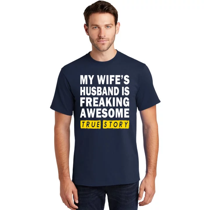 My Wife's Husband Is Freaking Awesome True Story Funny Tall T-Shirt