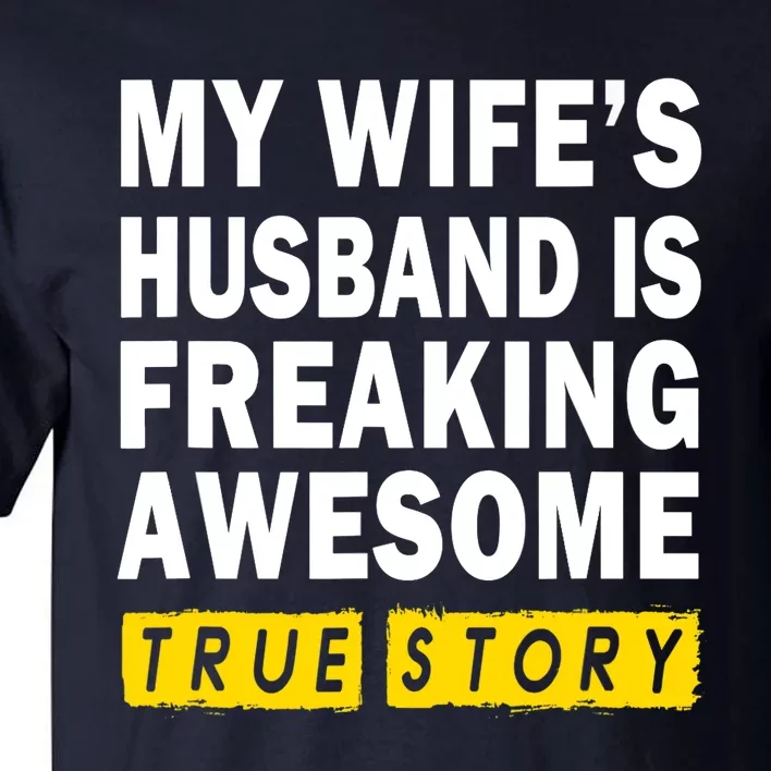 My Wife's Husband Is Freaking Awesome True Story Funny Tall T-Shirt