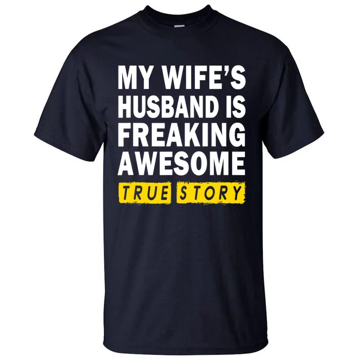 My Wife's Husband Is Freaking Awesome True Story Funny Tall T-Shirt