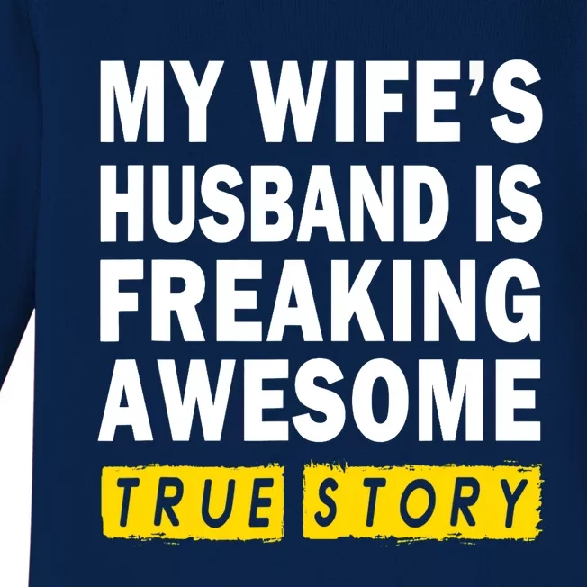 My Wife's Husband Is Freaking Awesome True Story Funny Baby Long Sleeve Bodysuit