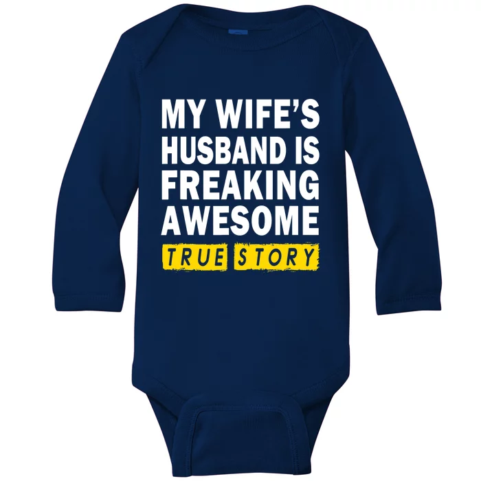 My Wife's Husband Is Freaking Awesome True Story Funny Baby Long Sleeve Bodysuit